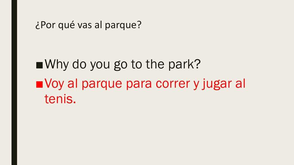 Voy al parque para correr y jugar al tenis.