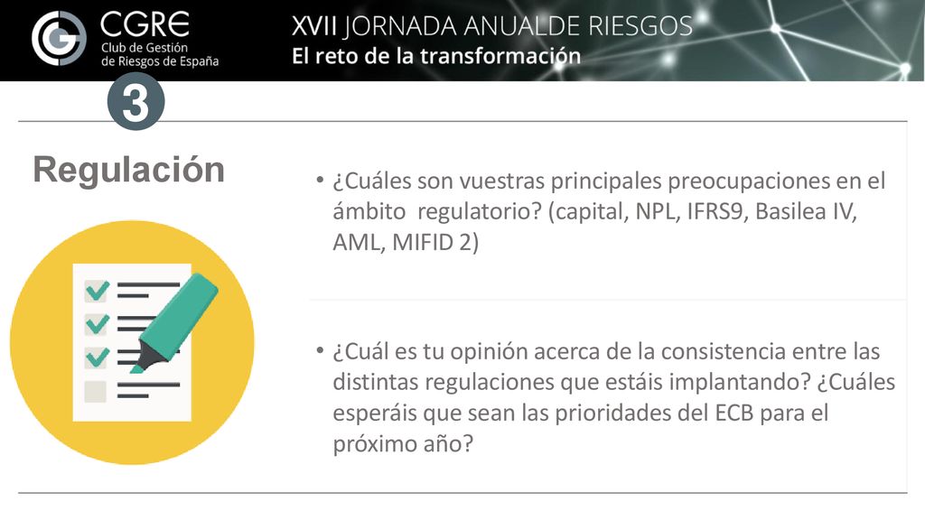 3 ¿Cuáles son vuestras principales preocupaciones en el ámbito regulatorio (capital, NPL, IFRS9, Basilea IV, AML, MIFID 2)