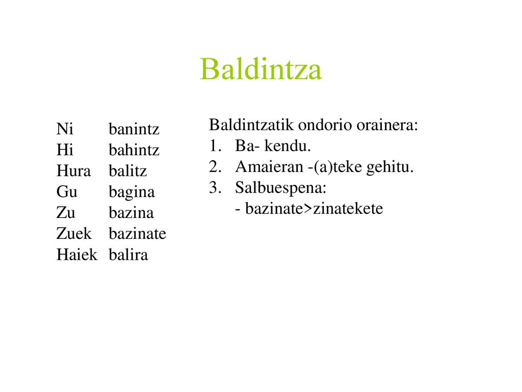 Baldintza Baldintzatik ondorio orainera: Ni banintz Ba- kendu.