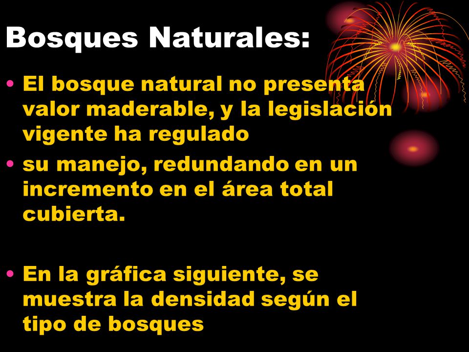 Bosques Naturales: El bosque natural no presenta valor maderable, y la legislación vigente ha regulado.