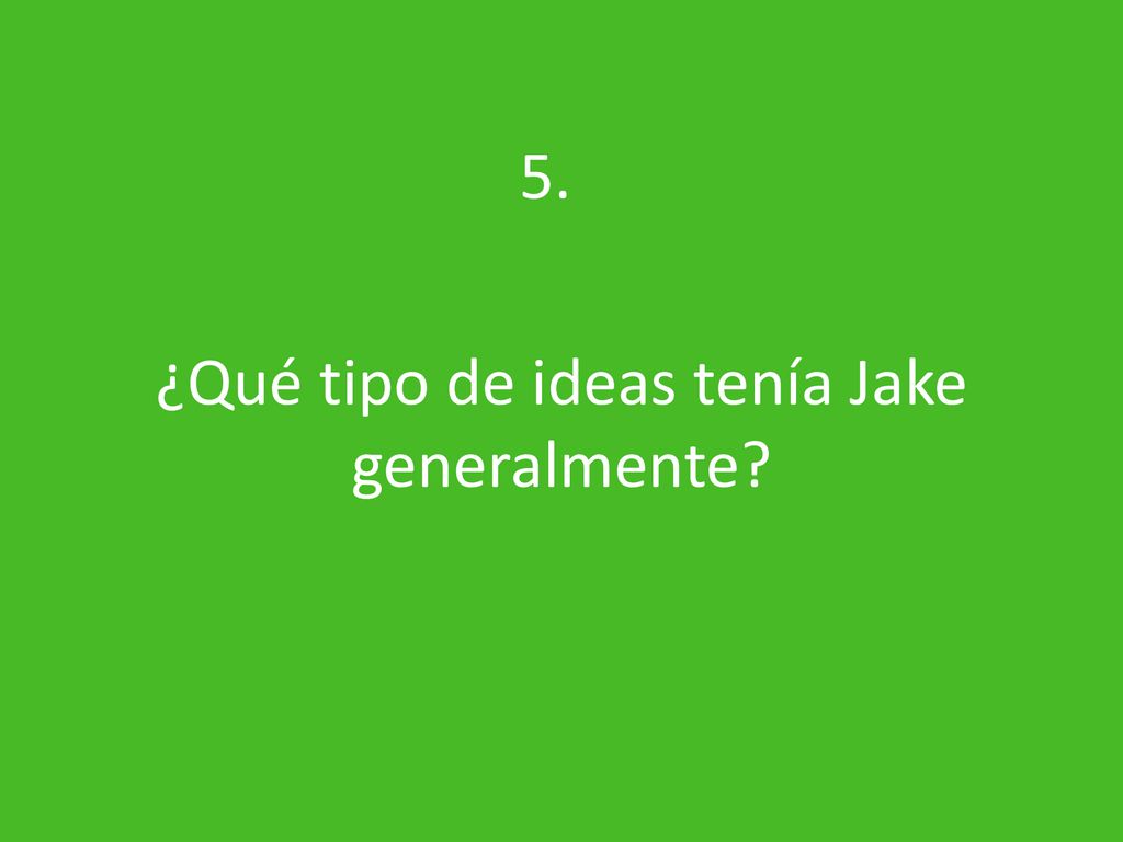 ¿Qué tipo de ideas tenía Jake generalmente