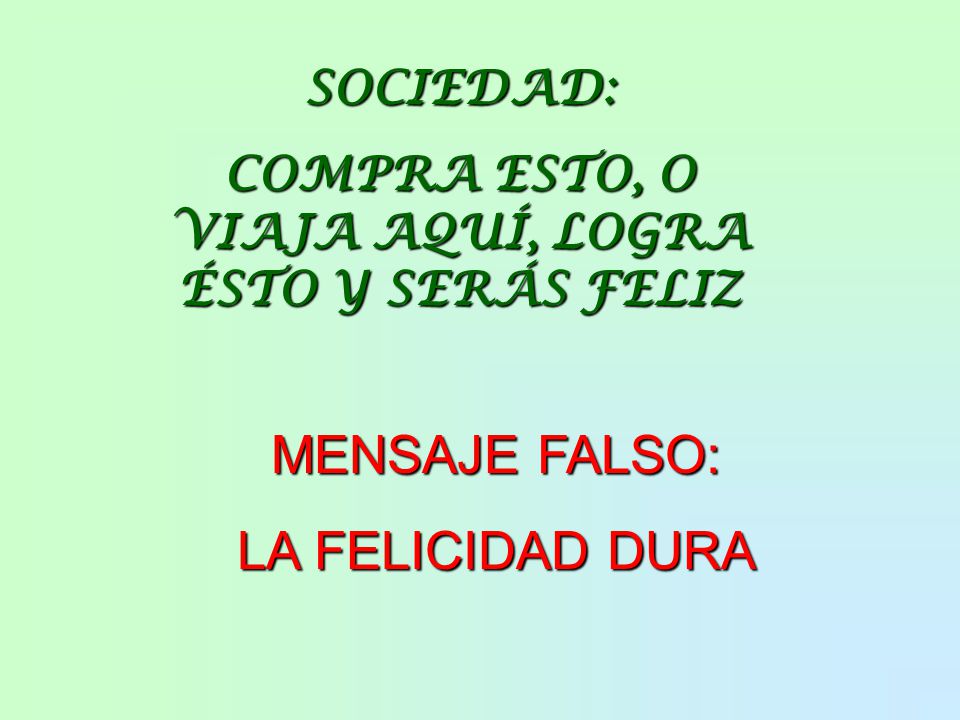 COMPRA ESTO, O VIAJA AQUÍ, LOGRA ÉSTO Y SERÁS FELIZ