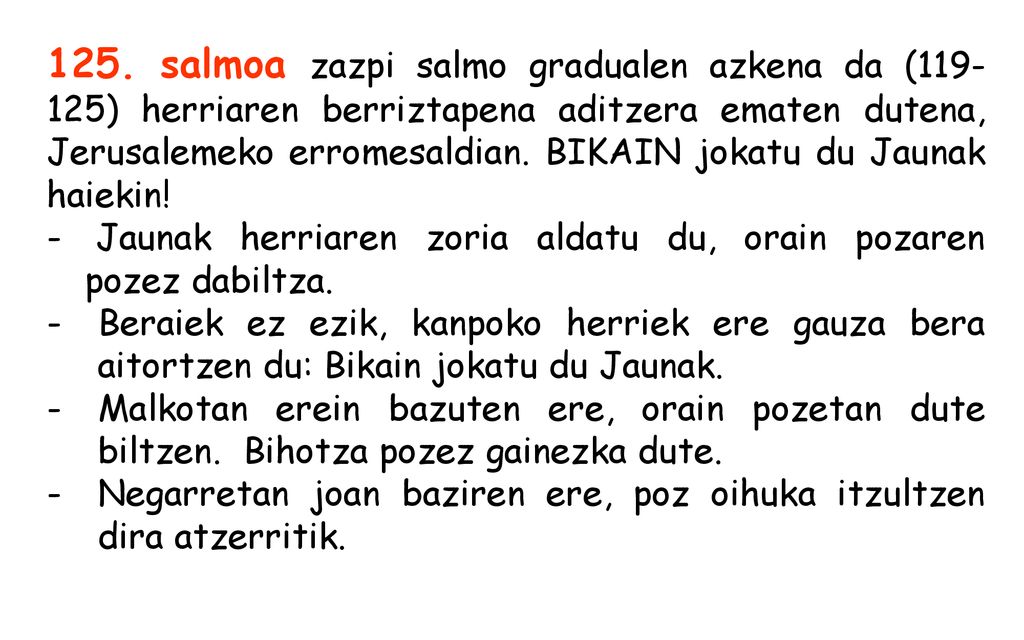 125. salmoa zazpi salmo gradualen azkena da ( ) herriaren berriztapena aditzera ematen dutena, Jerusalemeko erromesaldian. BIKAIN jokatu du Jaunak haiekin!