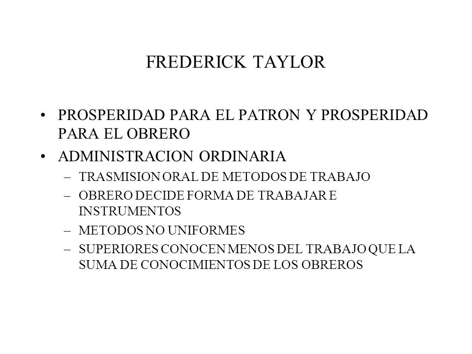 FREDERICK TAYLOR PROSPERIDAD PARA EL PATRON Y PROSPERIDAD PARA EL OBRERO. ADMINISTRACION ORDINARIA.