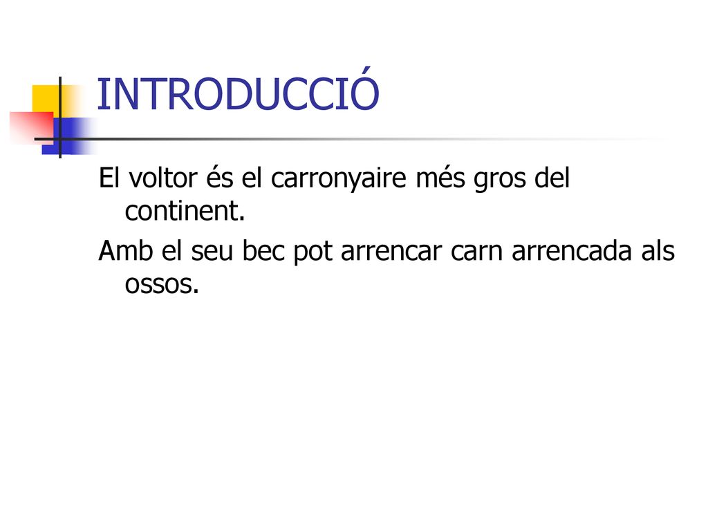 INTRODUCCIÓ El voltor és el carronyaire més gros del continent.