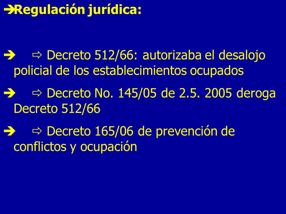 Regulación jurídica:  Decreto 512/66: autorizaba el desalojo policial de los establecimientos ocupados.