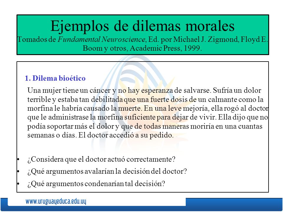 Ejemplos de dilemas morales Tomados de Fundamental Neuroscience, Ed