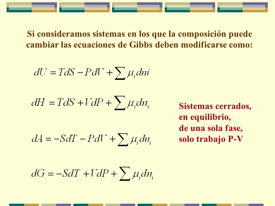 Si consideramos sistemas en los que la composición puede cambiar las ecuaciones de Gibbs deben modificarse como:
