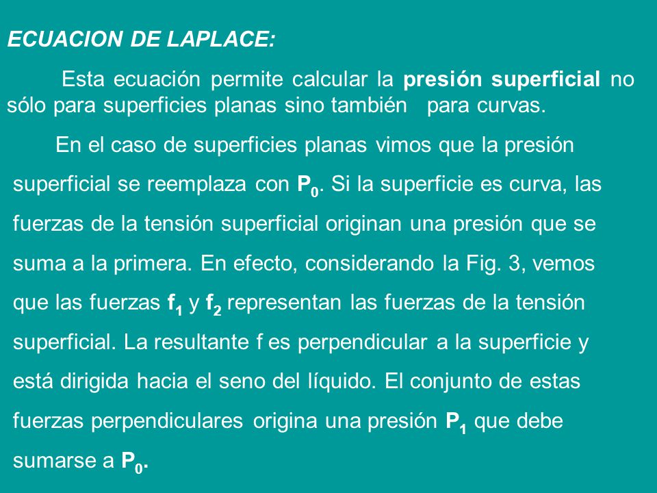 ECUACION DE LAPLACE: Esta ecuación permite calcular la presión superficial no sólo para superficies planas sino también para curvas.