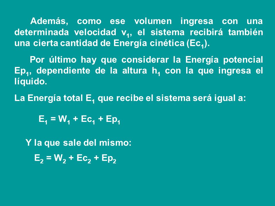 Además, como ese volumen ingresa con una determinada velocidad v1, el sistema recibirá también una cierta cantidad de Energía cinética (Ec1).