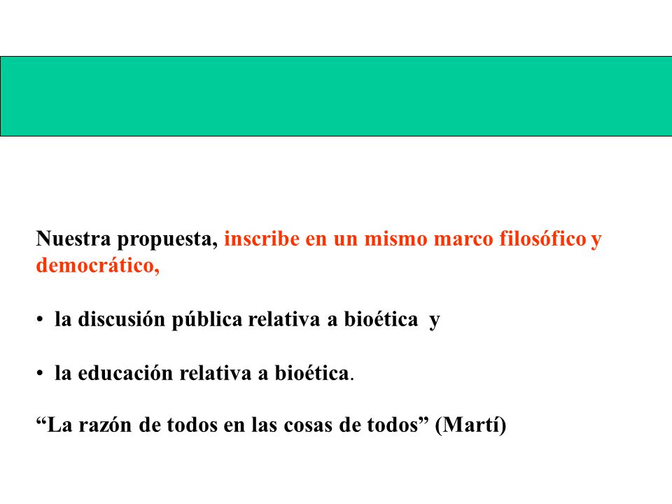 Nuestra propuesta, inscribe en un mismo marco filosófico y democrático,