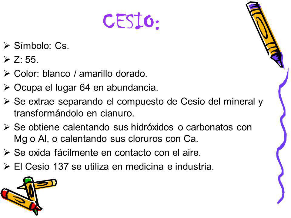 CESIO: Símbolo: Cs. Z: 55. Color: blanco / amarillo dorado.