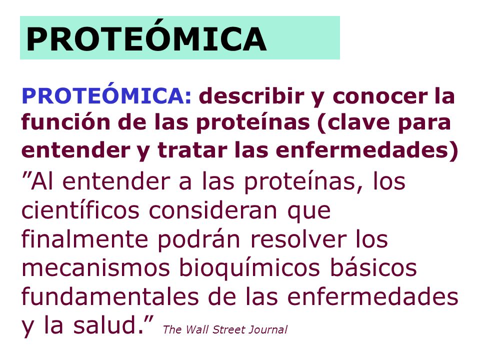 PROTEÓMICA PROTEÓMICA: describir y conocer la función de las proteínas (clave para entender y tratar las enfermedades)