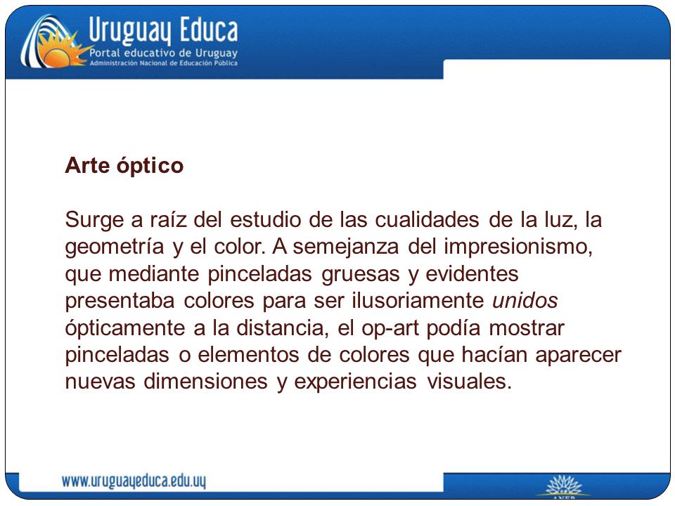 Arte óptico Surge a raíz del estudio de las cualidades de la luz, la geometría y el color.