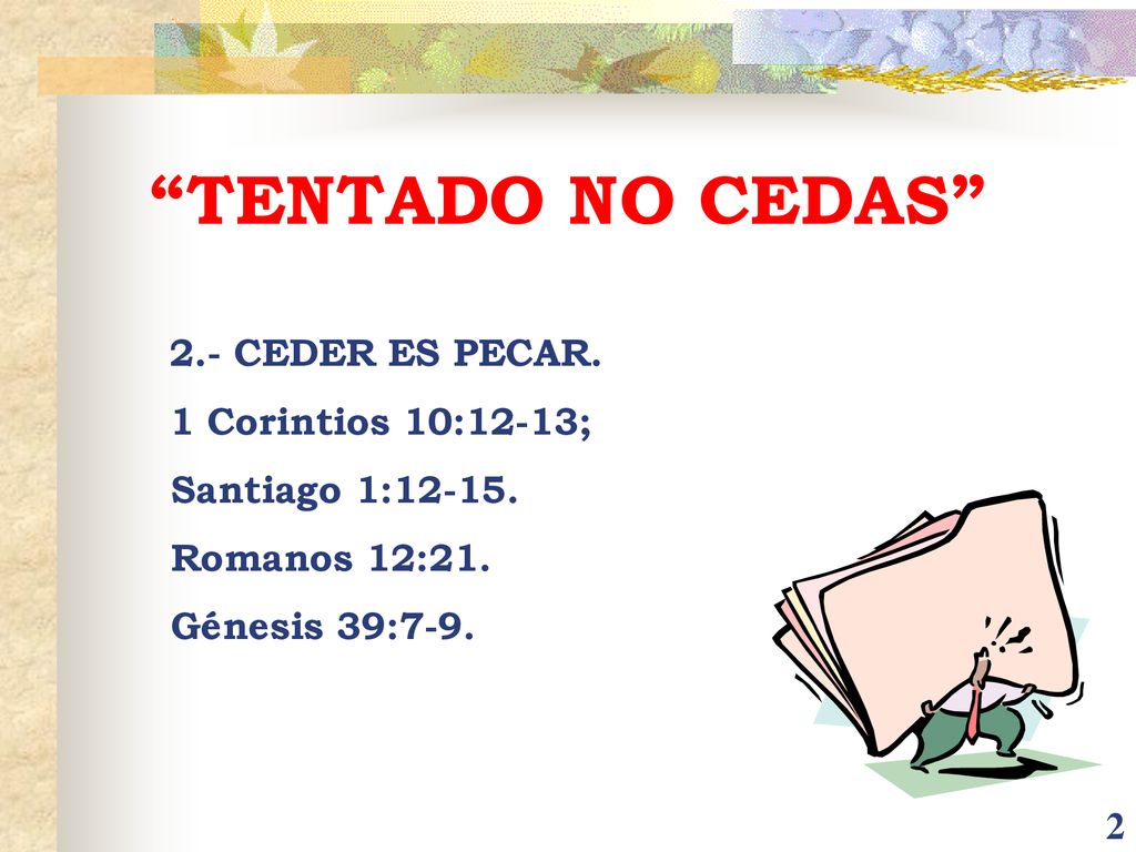 TENTADO NO CEDAS 2.- CEDER ES PECAR. 1 Corintios 10:12-13;