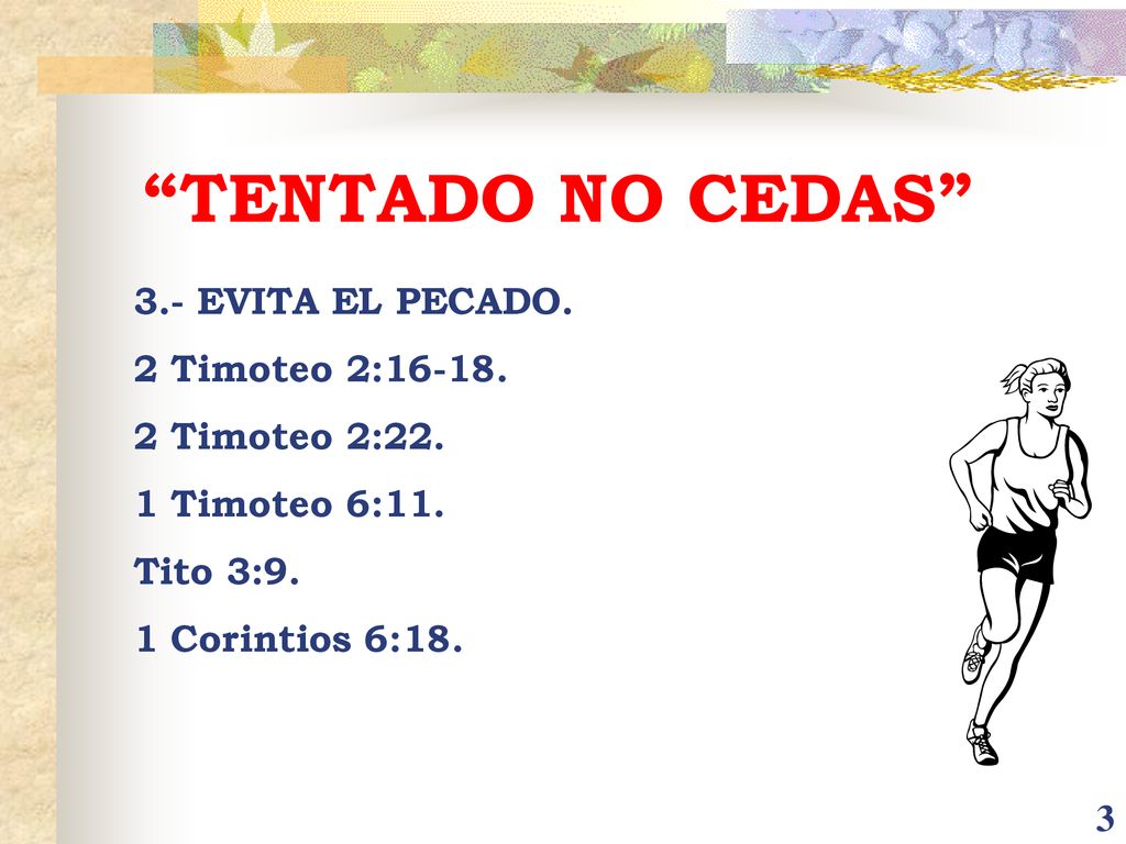 TENTADO NO CEDAS 3.- EVITA EL PECADO. 2 Timoteo 2:16-18.
