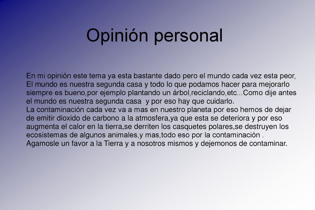 Opinión personal En mi opinión este tema ya esta bastante dado pero el mundo cada vez esta peor,