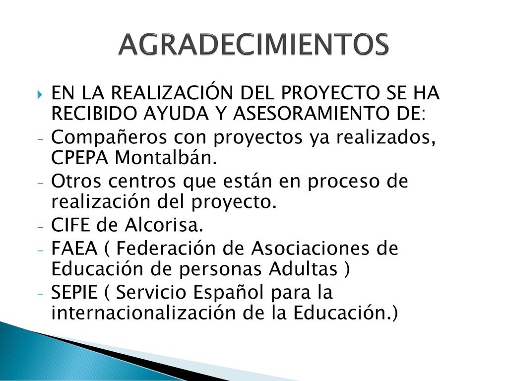 AGRADECIMIENTOS EN LA REALIZACIÓN DEL PROYECTO SE HA RECIBIDO AYUDA Y ASESORAMIENTO DE: Compañeros con proyectos ya realizados, CPEPA Montalbán.