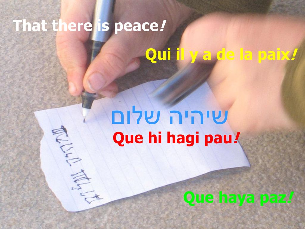 שיהיה שלום That there is peace! Qui il y a de la paix!