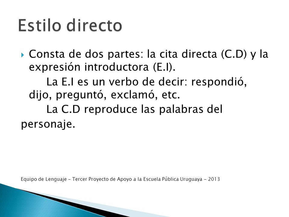 Estilo directo Consta de dos partes: la cita directa (C.D) y la expresión introductora (E.I).