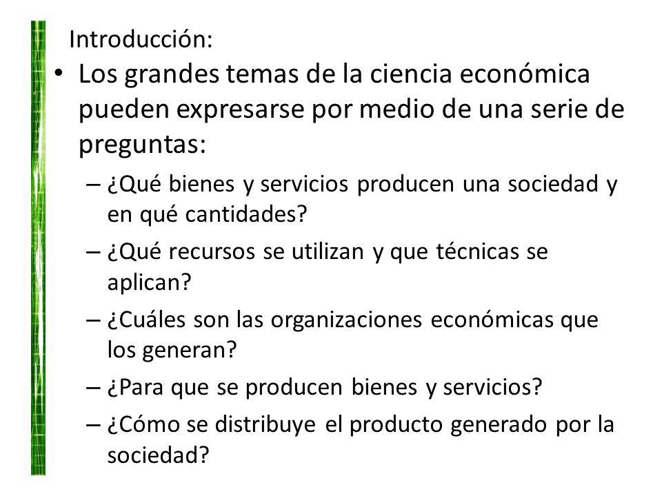 Introducción: Los grandes temas de la ciencia económica pueden expresarse por medio de una serie de preguntas: