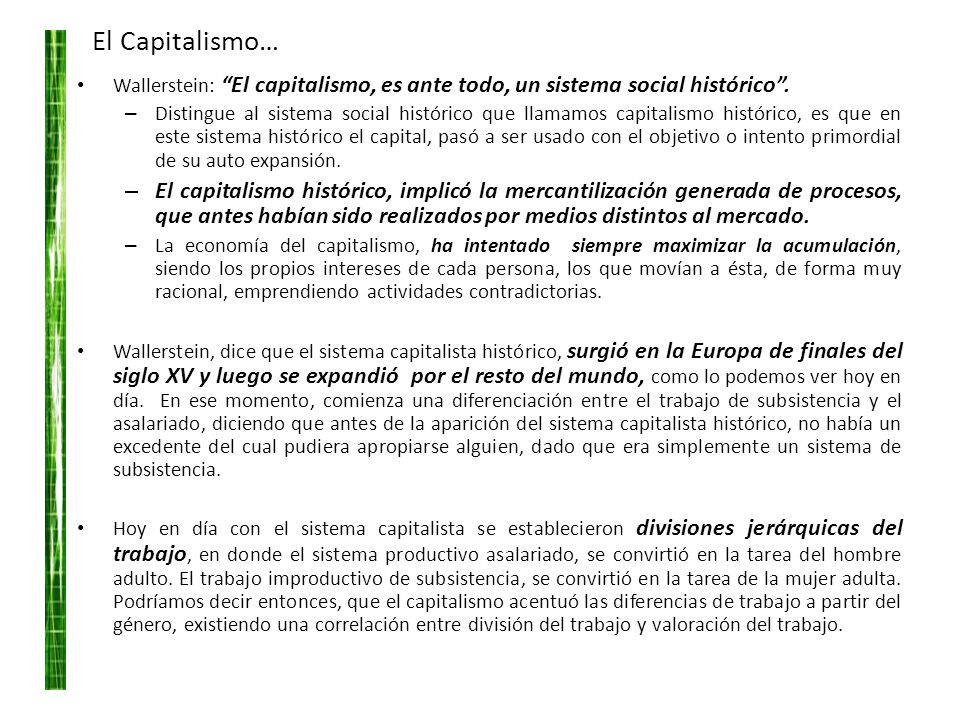 El Capitalismo… Wallerstein: El capitalismo, es ante todo, un sistema social histórico .