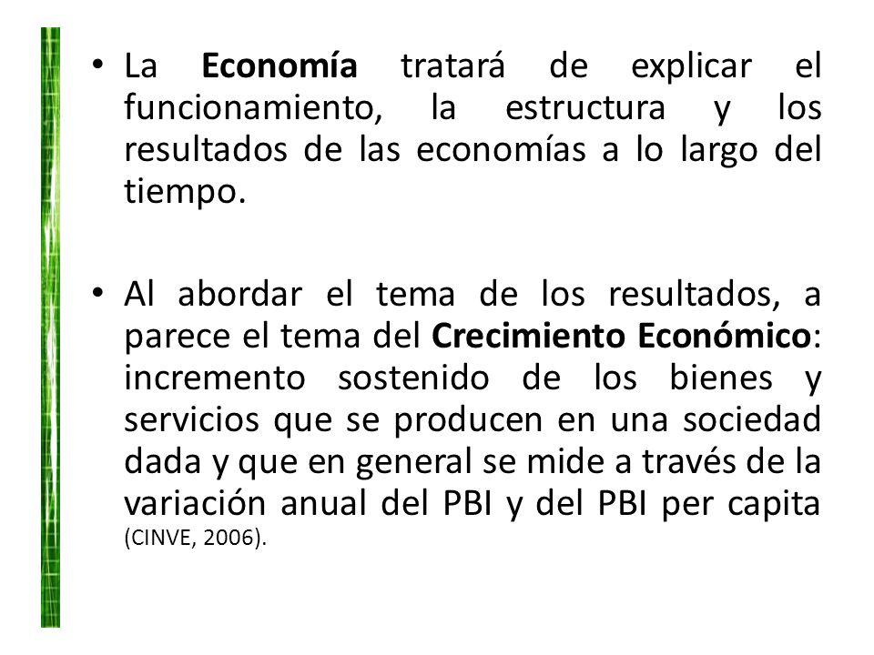 La Economía tratará de explicar el funcionamiento, la estructura y los resultados de las economías a lo largo del tiempo.