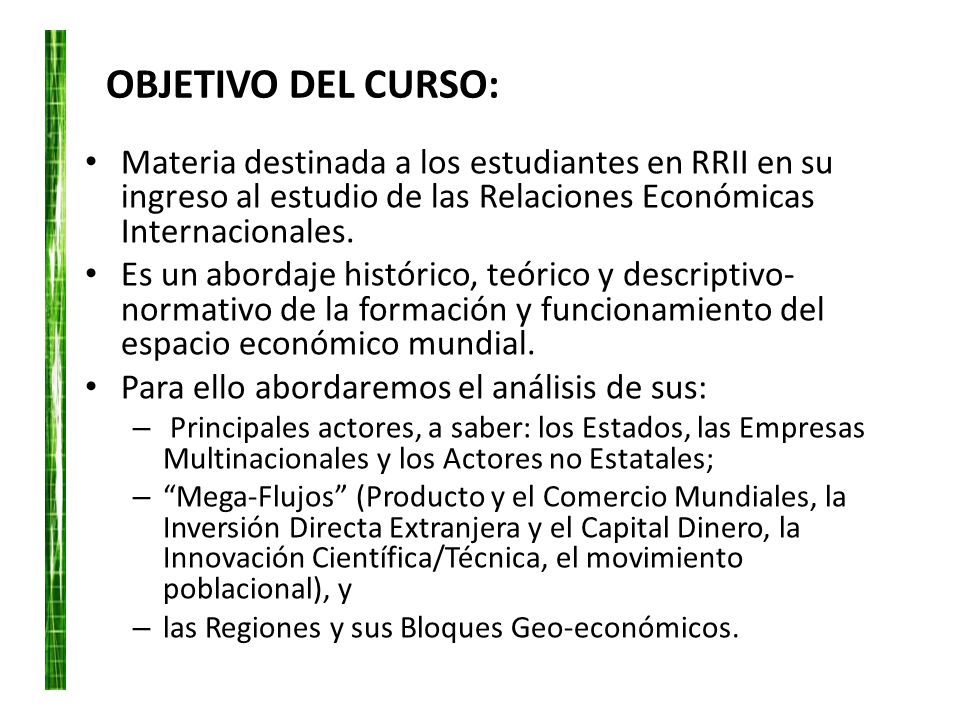 OBJETIVO DEL CURSO: Materia destinada a los estudiantes en RRII en su ingreso al estudio de las Relaciones Económicas Internacionales.
