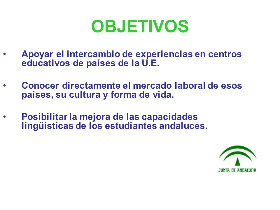 OBJETIVOS Apoyar el intercambio de experiencias en centros educativos de países de la U.E.