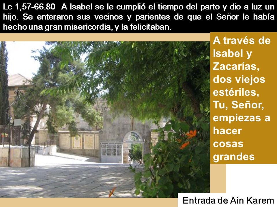 Lc 1, A Isabel se le cumplió el tiempo del parto y dio a luz un hijo. Se enteraron sus vecinos y parientes de que el Señor le había hecho una gran misericordia, y la felicitaban.