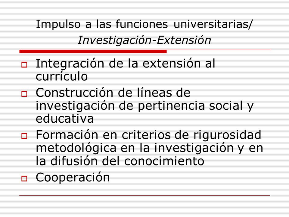Impulso a las funciones universitarias/ Investigación-Extensión