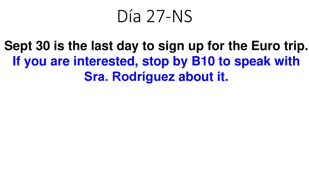 Día 27-NS Sept 30 is the last day to sign up for the Euro trip.