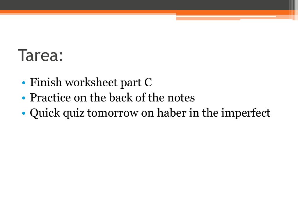 Tarea: Finish worksheet part C Practice on the back of the notes