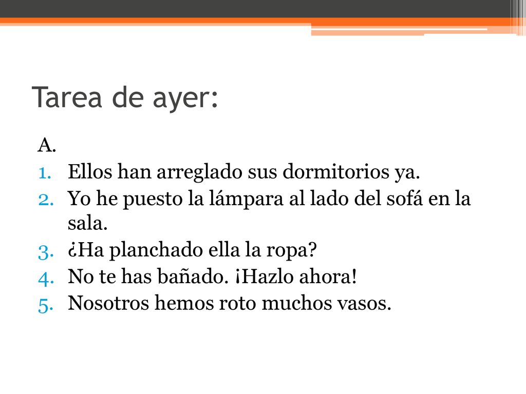 Tarea de ayer: A. Ellos han arreglado sus dormitorios ya.