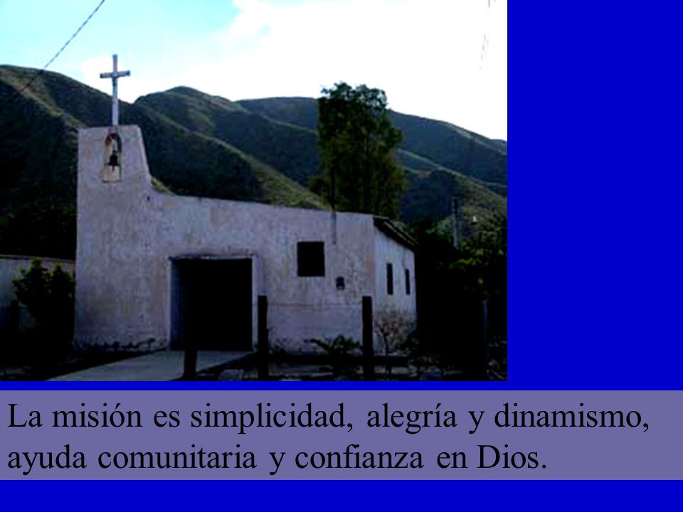 La misión es simplicidad, alegría y dinamismo, ayuda comunitaria y confianza en Dios.