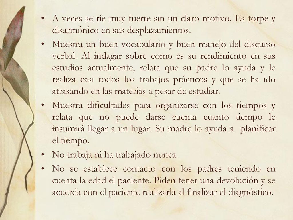 A veces se ríe muy fuerte sin un claro motivo