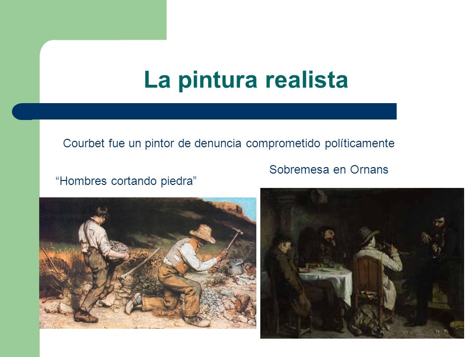 La pintura realista Courbet fue un pintor de denuncia comprometido políticamente. Sobremesa en Ornans.
