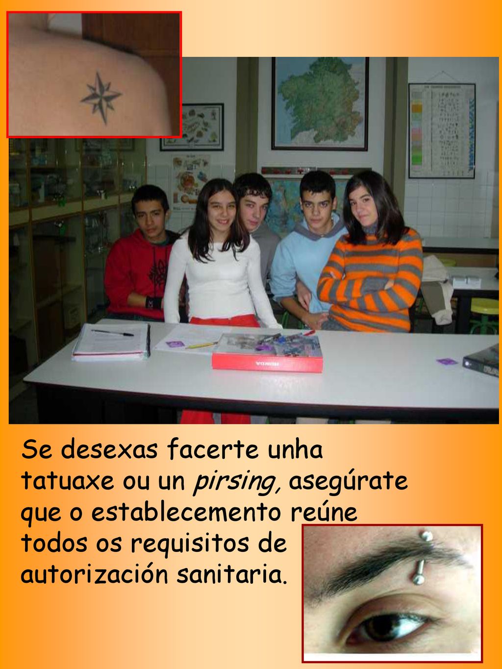Se desexas facerte unha tatuaxe ou un pirsing, asegúrate que o establecemento reúne todos os requisitos de autorización sanitaria.