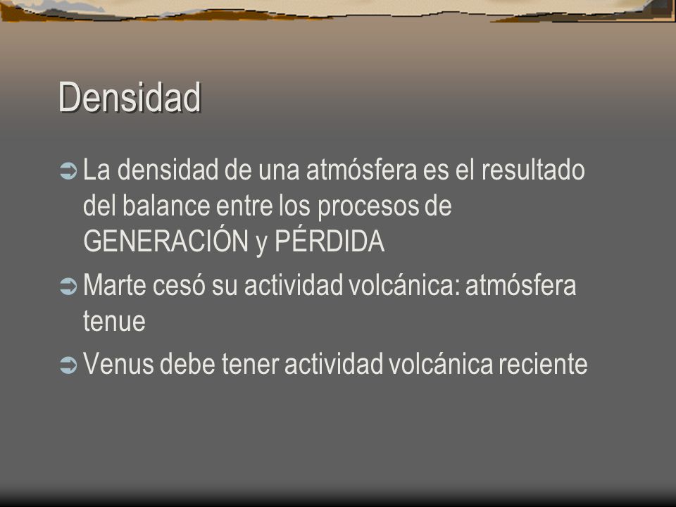 Densidad La densidad de una atmósfera es el resultado del balance entre los procesos de GENERACIÓN y PÉRDIDA.