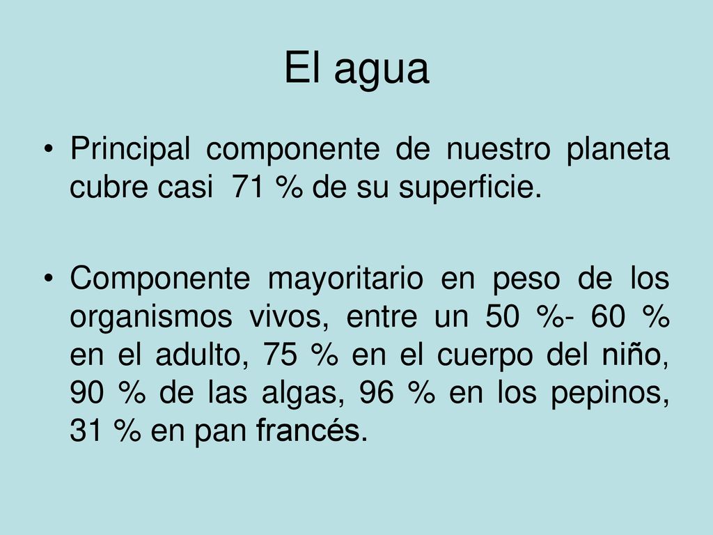 El agua Principal componente de nuestro planeta cubre casi 71 % de su superficie.