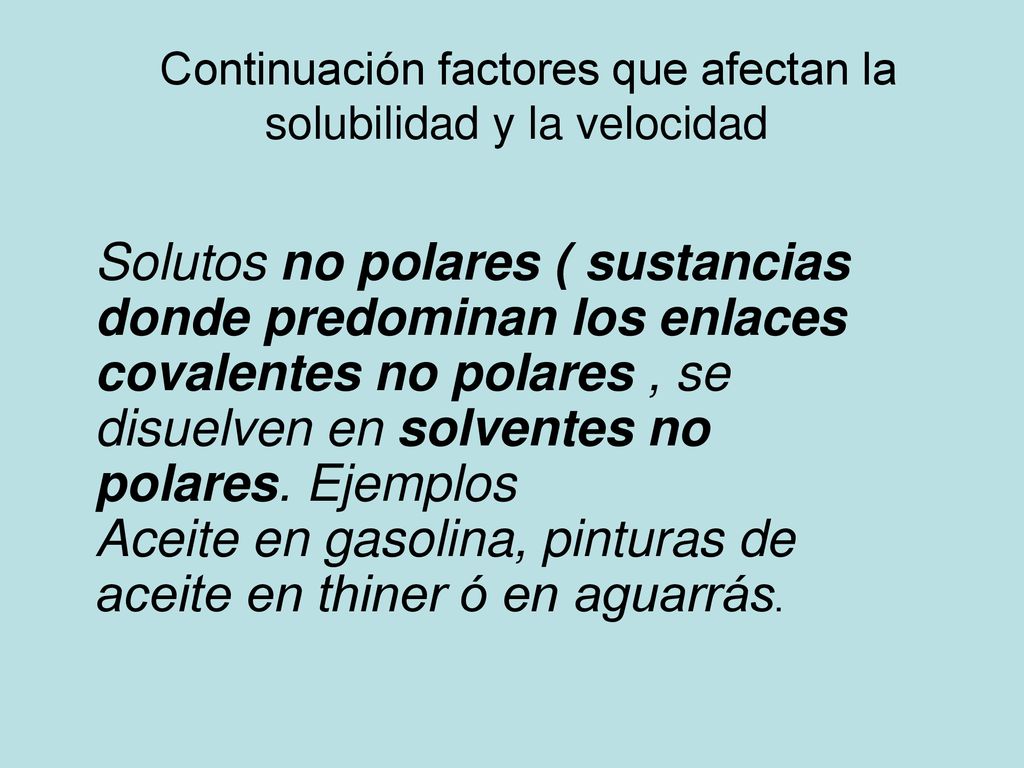 Continuación factores que afectan la solubilidad y la velocidad