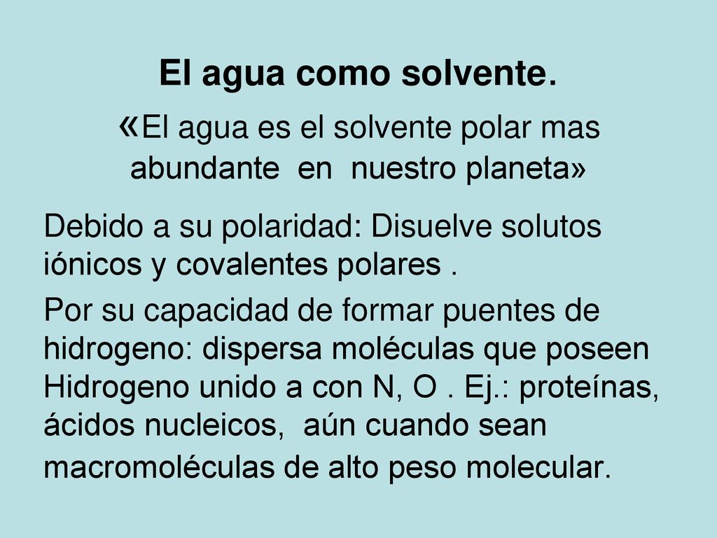 El agua como solvente. «El agua es el solvente polar mas abundante en nuestro planeta»