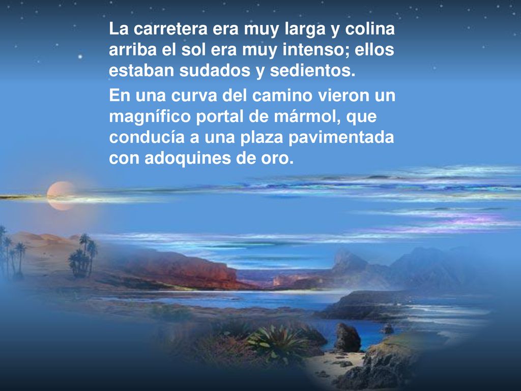 La carretera era muy larga y colina arriba el sol era muy intenso; ellos estaban sudados y sedientos.