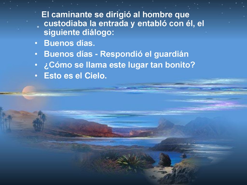 El caminante se dirigió al hombre que custodiaba la entrada y entabló con él, el siguiente diálogo: