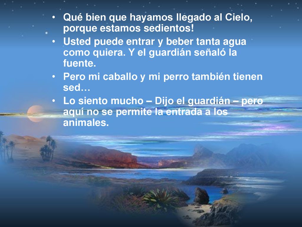 Qué bien que hayamos llegado al Cielo, porque estamos sedientos!