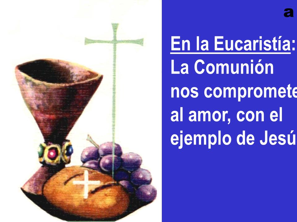 En la Eucaristía: La Comunión nos compromete al amor, con el