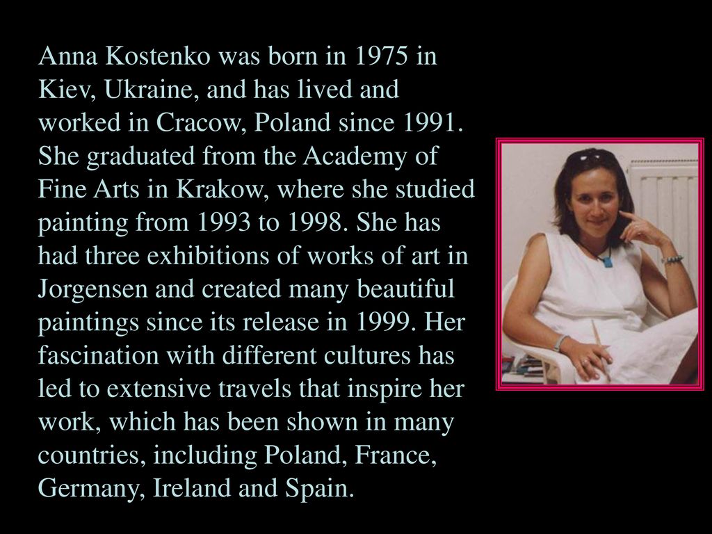Anna Kostenko was born in 1975 in Kiev, Ukraine, and has lived and worked in Cracow, Poland since 1991.
