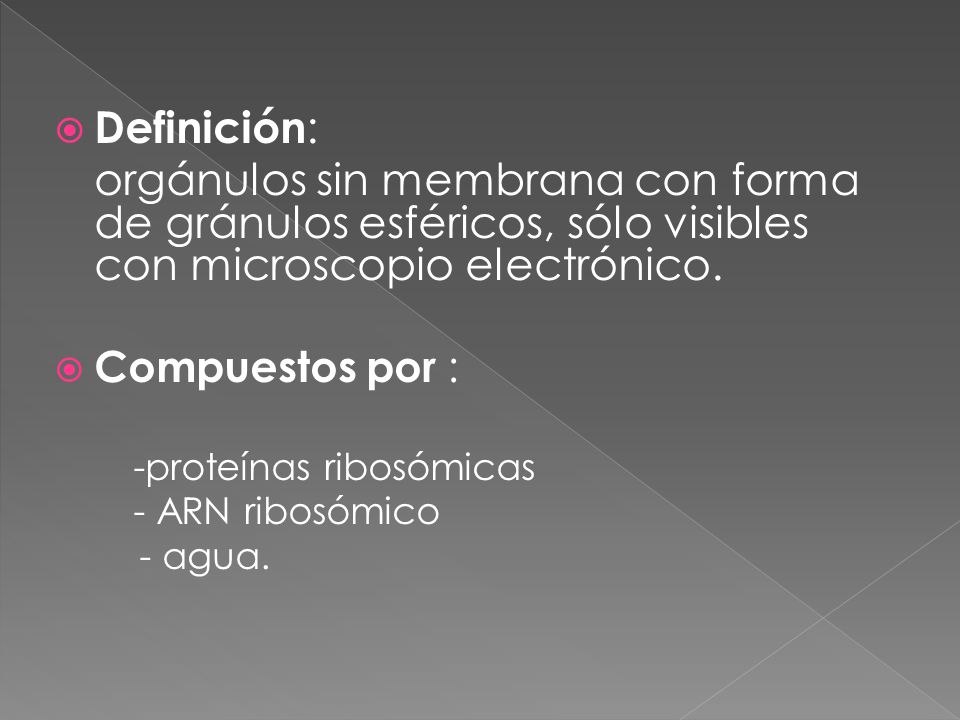 Definición: orgánulos sin membrana con forma de gránulos esféricos, sólo visibles con microscopio electrónico.
