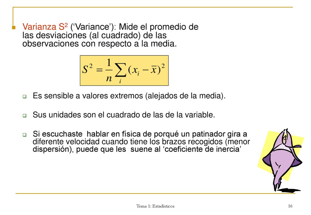 Varianza S2 (‘Variance’): Mide el promedio de las desviaciones (al cuadrado) de las observaciones con respecto a la media.