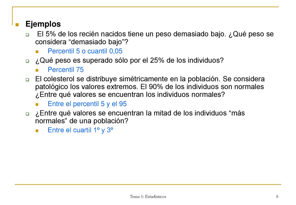 Ejemplos El 5% de los recién nacidos tiene un peso demasiado bajo. ¿Qué peso se considera demasiado bajo